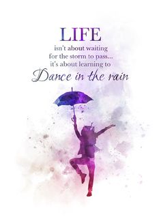 a woman holding an umbrella in the air with words above her that read, life isn't about waiting for the storm to pass it's about learning to dance in the rain