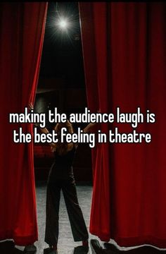 a person standing in front of red curtains with the words making the audience laugh is the best feeling in theatre