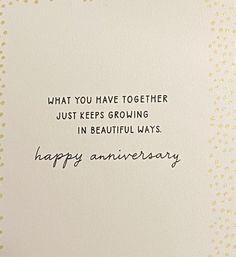 an anniversary card with the words, what you have together just keeps growing in beautiful ways