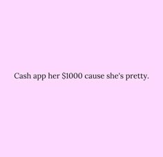 a pink background with the words cash app her $ 100 cause she's pretty