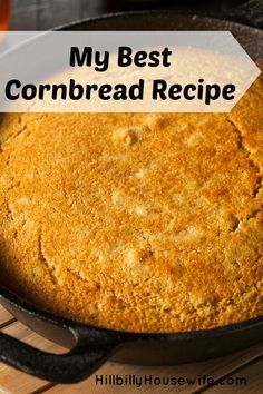 a cornbread in a skillet with the words, my best cornbread recipe