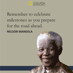 an older man smiling with the words,'remember to celebrate milestone as you prepare for the road ahead nelson mandela