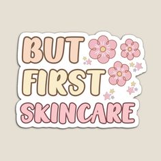 a sticker that says but first skin care with pink flowers and stars on it