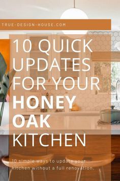 a kitchen with the words 10 quick updates for your honey oak kitchen