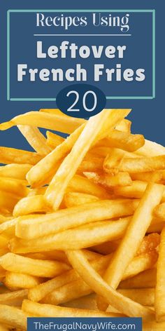 french fries with text overlay that reads, recipe using leftover french fries 20