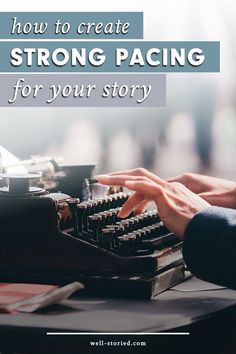 someone typing on an old typewriter with the words how to create strong pacing for your story