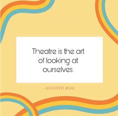 a quote on theatre is the art of looking at ourselves