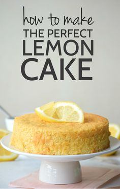 a lemon cake with the words how to make the perfect lemon cake on it's side