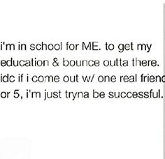 the text reads, i'm in school for me to get my education & bounce out