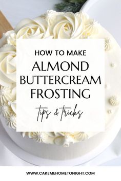 how to make almond buttercream frosting tips and tricks for cake decorating