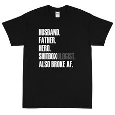 a black t - shirt with the words husband, father, hero, racer, and also broke at