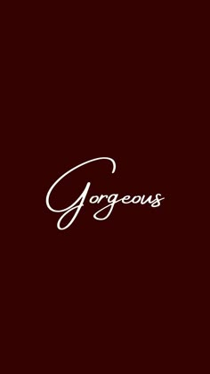 the word gorgeous written in white on a maroon background