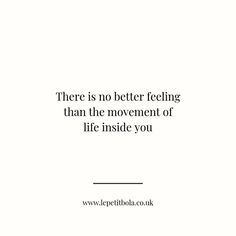 there is no better feeling than the movement of life inside you quote on white background