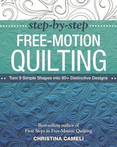 the book cover for step by step free motion quilting, featuring blue and white swirls