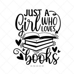 the phrase just a girl who loves books is shown in black and white