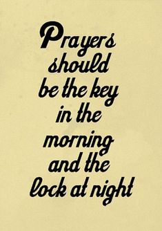 a black and white photo with the words prayer should be the key in the morning and the look at night