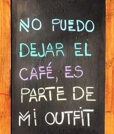 a sign that says no fuedo dejaar el cafe, es parte de mi outfit