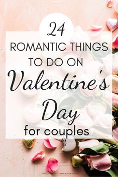 flowers and petals with the words romantic things to do on valentine's day for couples