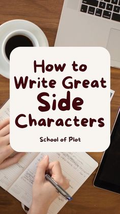 someone writing on a notebook with the title how to write great side characters school of plot