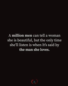 A million men can tell a woman he is beautiful, but the only time she'll listen is when It's said by the man she loves. #relationshipquotes #womenquotes Devin Paul, Mini Quotes, Deserve Quotes, Jm Storm, Acting Quotes, Well Spoken, Men Are From Mars, Understanding Quotes, Love Texts For Him