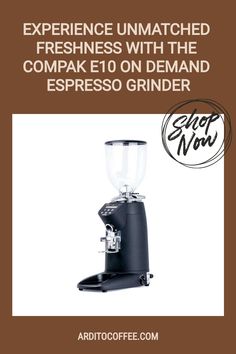 an espresso machine with the words experience unmatched freshness with the compak e10 on demand espresso grinder