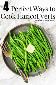 green beans on a plate with butter in the middle and text 4 perfect ways to cook harriot verts