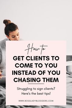 a woman sitting on her bed with the text how to get clients to come to you instead of you chasing them? here's the best tips