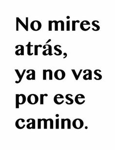 a black and white poster with the words no mirres atas, ya no vas porse camino