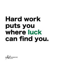 a quote about hard work puts you where luck can find you on a white background