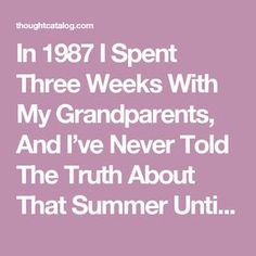 the quote in 1897 i spent three weeks with my grandparents and i've never told the truth about that summer unit