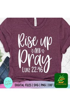 a t - shirt with the words rise up and pray like 22 46 on it