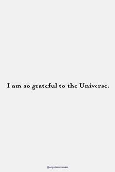 the words i am so grateful to the universe are written in black on a white background