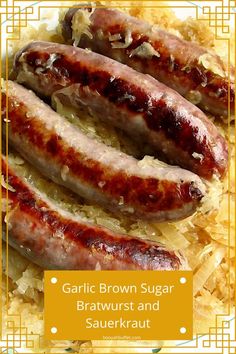 three sausages on top of sauerkraut with the words garlic brown sugar brawurst and sauerkraut