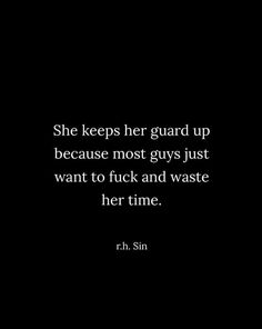 a black and white photo with the words, she keeps her guard up because most guys just want to flick and waste her time