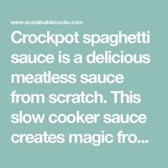 the words crockpot spaghetti sauce is a delicious meatless sauce from scratch this slow cooker sauce creates magic