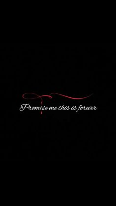 a black background with the words'premise me this is forever'written on it