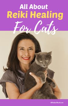 a woman holding a cat with the caption all about reiki healing for cats