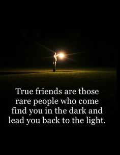 best quotes about friendship True Friends Rare people Who Come Find You From Dark Deep Quotes About Friendship, Party Friends Quotes, Quotes About Friendship, Rare Quote, About Friendship, Quotes Thoughts