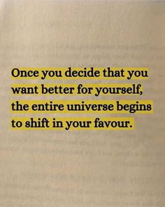 an open book with the words once you decide that you want better for yourself, the entire universe begins to shift in your favorite