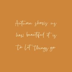 an orange background with the words autumn shows us how beautiful it is to let things go