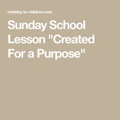 the words sunday school lesson created for a purpose written in white on a beige background