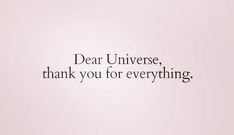 the words dear universe, thank you for everything