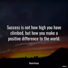 “Success is...” - Quotes Kevin Kruse World Quotes, To The World, Climbing, The Top