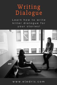 two women sitting in an office with the title writing dialogue learn how to write killer dialogue for your stories