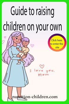 a mother holding her child in her arms with the text guide to raising children on your own