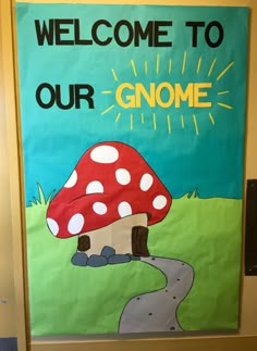 a bulletin board with the words welcome to our gnome on it and a mushroom in the middle