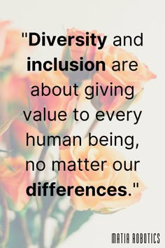 orange roses with the words,'diversy and inclusion are about giving value to every human being, no matter our differences