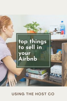 a woman standing in front of a dresser with the words top things to sell in your airbnb