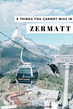 a ski lift with the words 8 things you cannot miss in zermatt