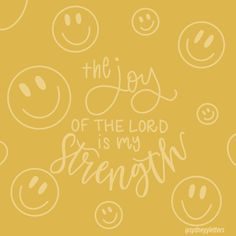 the joys of the lord is my strength written in white on a yellow background